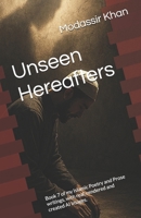 Unseen Hereafters: Book 7 of my Islamic Poetry and Prose writings, with real, rendered and created AI Images. B0FTXLQ41M Book Cover