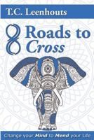 Eight roads to cross: Change your mind to mend your life 154660216X Book Cover