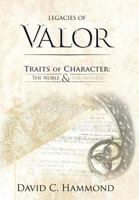 Legacies of Valor: Traits of Character: The Noble & the Notable 1449748562 Book Cover