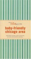 The lilaguide: Baby-Friendly Chicago: New Parent Survival Guide to Shopping, Activities, Restaurants, and moreâ€¦ (Lilaguide: Baby-Friendly Chicago) 1932847146 Book Cover