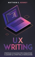 UX Writing: Strategie di Successo per Conquistare e Guidare gli Utenti Nella Navigazione B0BQTXTDGD Book Cover