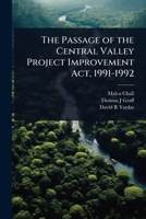 The Passage of the Central Valley Project Improvement Act, 1991-1992 1024104230 Book Cover