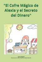 "El Cofre Mágico de Alexia y el Secreto del Dinero" (Spanish Edition) B0DT7TT4TW Book Cover