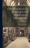 Die Kaiserlich-königliche Ambraser-sammlung: Mit 2 Steindruckblättern 1022306022 Book Cover
