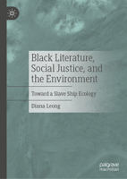 Black Literature, Social Justice, and the Environment: Toward a Slave Ship Ecology 3032192870 Book Cover