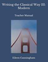 Writing the Classical Way III: Modern: Teacher Manual B09BCDVFR9 Book Cover