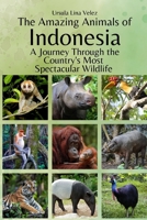 The Amazing Animals of Indonesia: A Journey Through the Region's Most Spectacular Wildlife B0FVDWDVDZ Book Cover