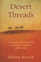 Desert Threads: Crossing the Sand by Compass, Camel, and Code 9375365867 Book Cover