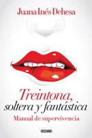 Treintona, soltera y fantástica: Manual de supervivencia 607527040X Book Cover