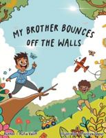 My Brother Bounces off the Walls 0645188638 Book Cover
