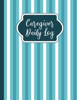 Caregiver Daily Log: A Medical Health Care Log Book 1698529147 Book Cover