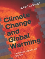 Climate Change and Global Warming: The Science, Impacts and Solutions B0CL5LS5G9 Book Cover