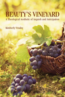 Beauty's Vineyard: A Theological Aesthetic of Anguish and Anticipation 0814684076 Book Cover