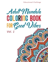 Adult Mandala Coloring Book for Good Vibes: Stress Relieving and Relaxing Coloring Pages for Zen Meditation - Volume 1 B08PJPQYV9 Book Cover