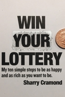 Win Your Lottery (USA edition): My ten simple steps to be as happy and as rich as you want to be 1527272664 Book Cover