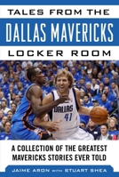 Tales from the Dallas Mavericks Locker Room: A Collection of the Greatest Mavs Stories Ever Told 1683581318 Book Cover