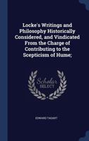 Locke's Writings and Philosophy Historically Considered, and Vindicated from the Charge of Contributing to the Scepticism of Hume; 1372093141 Book Cover