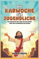 Die Karwoche für Jugendliche: Die Geschichte der Liebe und des Opfers Jesu vom Palmsonntag bis Ostern (German Edition) B0F3TM22T1 Book Cover