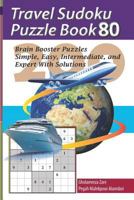Travel Sudoku Puzzle Book 80: 200 Brain Booster Puzzles - Simple, Easy, Intermediate, and Expert With Solutions (Travel Puzzle Series - 100 books) 1090476655 Book Cover