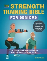 The Strength-Training Bible for Seniors: The Ultimate Fitness Guide for the Rest of Your Life 1646047478 Book Cover