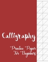 Calligraphy Practice Paper for Beginners: Modern Calligraphy and Handlettering Practice Sheets Slant Angle Lined Guide, Calligraphy and Hand Lettering Practice Paper and Workbook for Beginners 1655495399 Book Cover