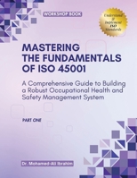 MASTERING The Fundamentals of ISO 45001: A Comprehensive Guide to Building a Robust Occupational Health and Safety Management System B0CVF4828L Book Cover