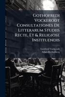 Gothofredi Vockerodt Consultationes De Litterarum Studiis Recte, Et & Religiose Instituendis 1174714530 Book Cover
