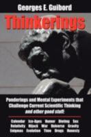 Thinkerings: Ponderings and Mental Experiments That Challenge Current Scientific Thinking and Other Good Stuff 1434362183 Book Cover