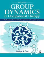 Group Dynamics in Occupational Therapy: The Theoretical Basis and Practice Application of Group Treatment 1556423829 Book Cover