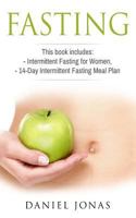 Fasting: 2 Manuscripts: Intermittent Fasting for Women, the 14-Day Intermittent Fasting Meal Plan 1548062332 Book Cover