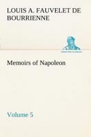 Memoirs of Napoleon - Volume 05 1511716444 Book Cover