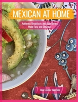 Mexican At Home: Authentic Breakfasts and Main Dishes Made Easy and Delicious 1990139035 Book Cover