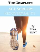 The Complete ACL Surgery Recovery Guide 1548710091 Book Cover