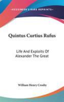 Quintus Curtius Rufus: Life And Exploits Of Alexander The Great 0548355231 Book Cover
