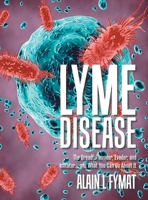 Lyme Disease: The Dreadful Invader, Evader, and Imitator... and What You Can Do About It 0228831997 Book Cover