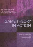 Game Theory in Action: An Introduction to Classical and Evolutionary Models 0691167656 Book Cover