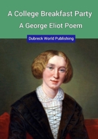 A College Breakfast Party, a George Eliot Poem 0244552932 Book Cover