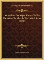 An Address On Negro Slavery To The Christian Churches In The United States 1120146534 Book Cover