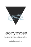 Lacrymosa: The Elemental Pentology: Two 1738470822 Book Cover