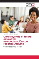 Construyendo el futuro educativo: neuroeducación con robótica Arduino (Spanish Edition) 6139437369 Book Cover