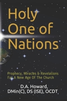 Holy One of Nations: Prophecy, Miracles & Revelations For A New Age Of The Church 1717947972 Book Cover