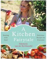 A Kitchen Fairytale: Healing with Food - Delicious Recipes for Everyone 1781611343 Book Cover