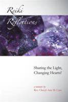 Reiki Reflections: Sharing the Light, Changing Hearts! 1524532290 Book Cover