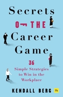 Secrets of the Career Game: 36 simple strategies to win in the workplace 1804091111 Book Cover