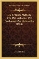 Die Kritische Methode Und Das Verhaltnis Der Psychologie Zur Philosophie (1904) 1166701719 Book Cover