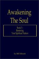 Awakening the Soul: Book 3: Restoring Your Spiritual Nature 1403348723 Book Cover