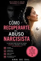Cómo Recuperarte del Abuso Narcisista: El método para dejar de sufrir, sanar el trauma y volver a confiar en ti (Spanish Edition) B0HCZVN6FB Book Cover