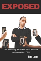 EXPOSED: The Shocking Scandals That Rocked Hollywood in 2025 B0DW46GJVK Book Cover