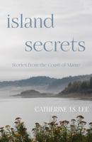 Island Secrets : Stories from the Coast of Maine 0578360284 Book Cover