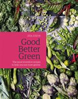 Good Better Green: The most inventive recipes to help you eat more greens 1849497168 Book Cover